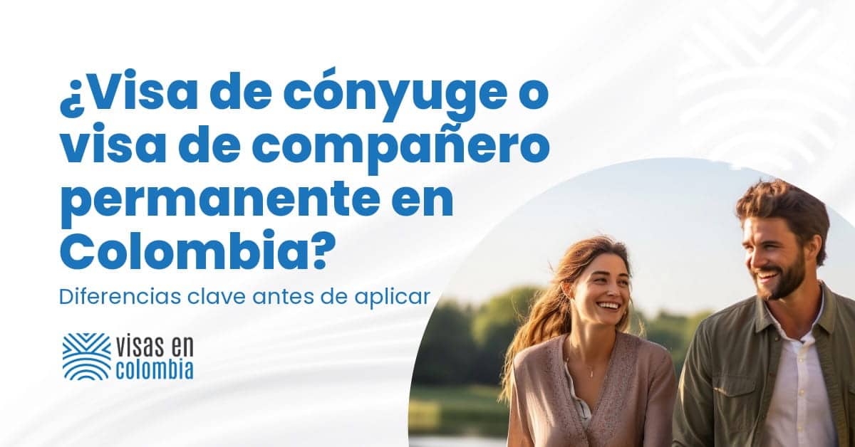 ¿Visa de cónyuge o visa de compañero permanente en Colombia? Diferencias clave antes de aplicar