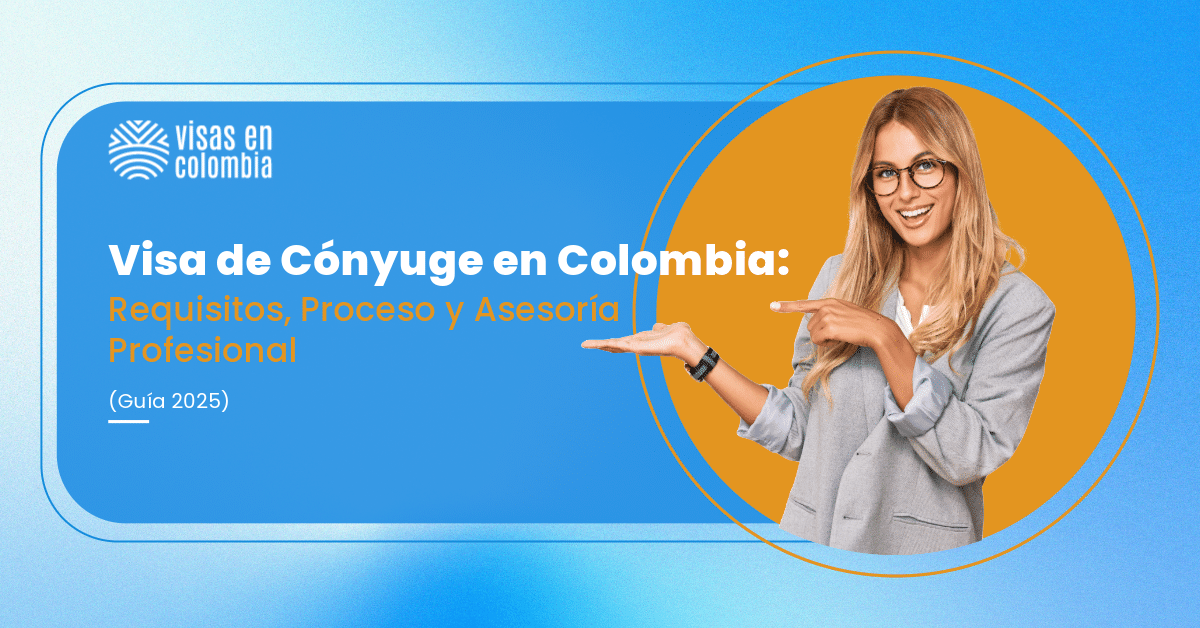 Visa de Cónyuge en Colombia Requisitos Proceso y Asesoría Profesional Guía 2025
