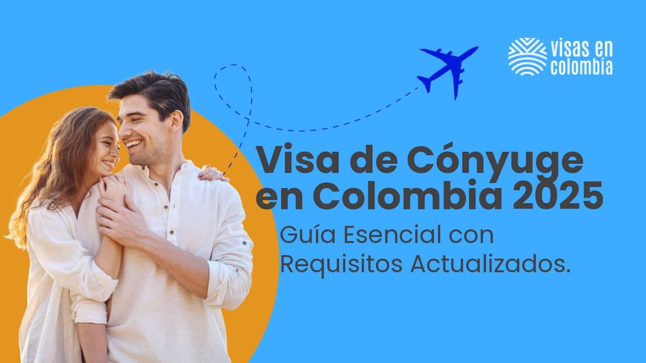 Visa de Cónyuge en Colombia 2025 Requisitos Actualizados que Debes Conocer