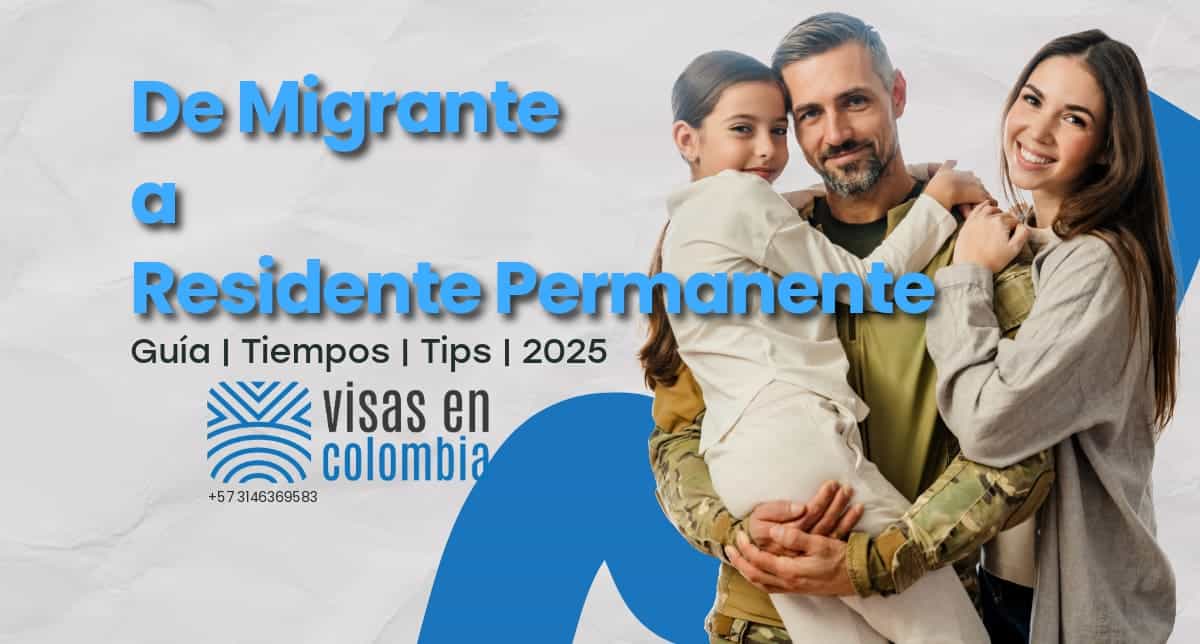 De migrante a residente permanente: cómo pasar de una visa de migrante a la residencia permanente en Colombia