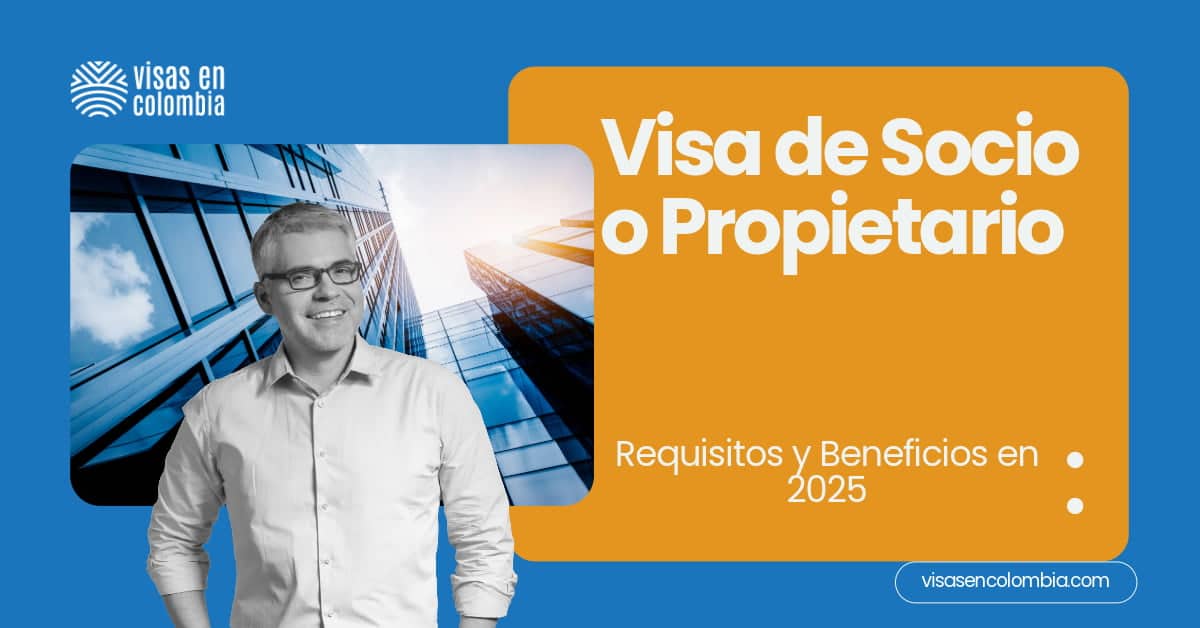 Visa de Socio o Propietario en Colombia: Requisitos y Beneficios en 2025